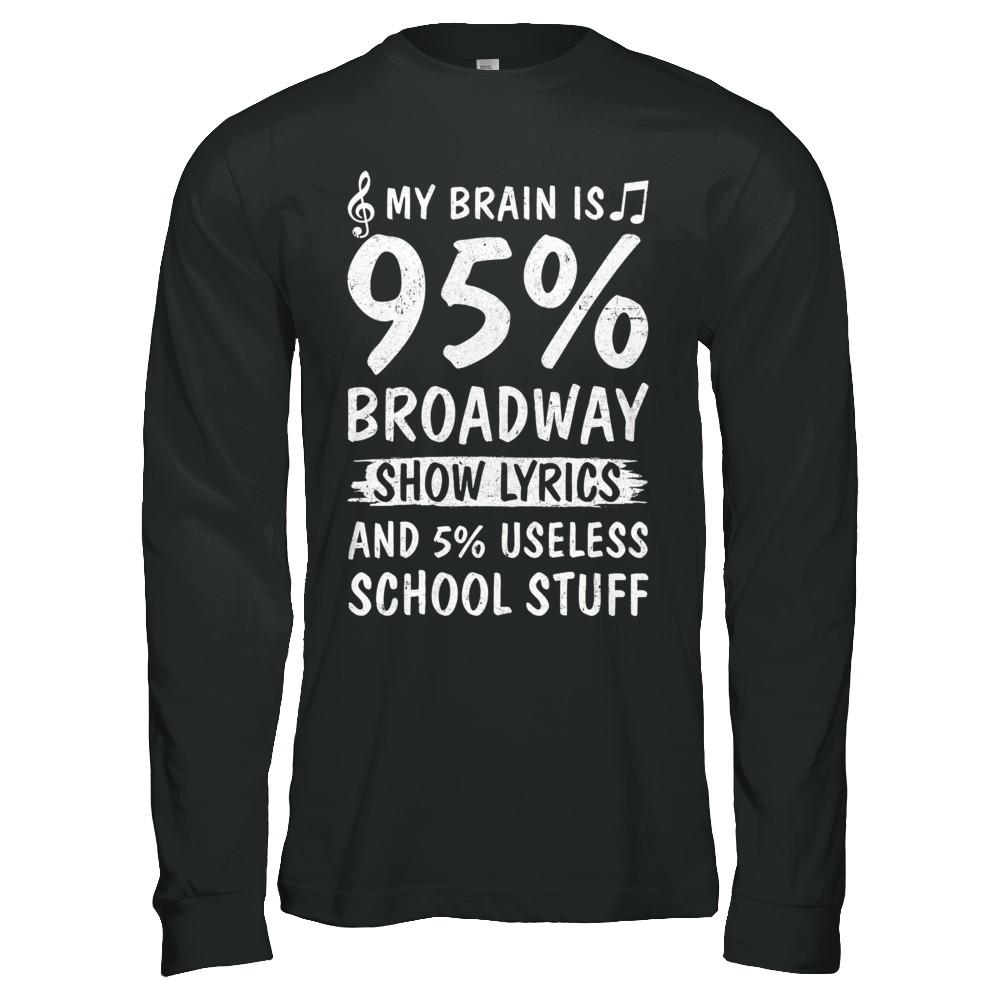 My Brain Is 95% Broadway Show Lyrics 5% Useless-T-Shirt & Hoodie-Long Sleeve T-Shirt-Black