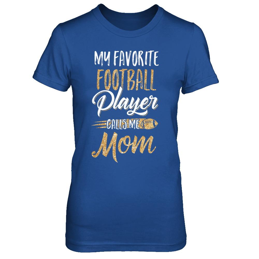 My Favorite Football Player Calls Me Mom Gifts-T-Shirt & Hoodie-Women's T-Shirt-Royal