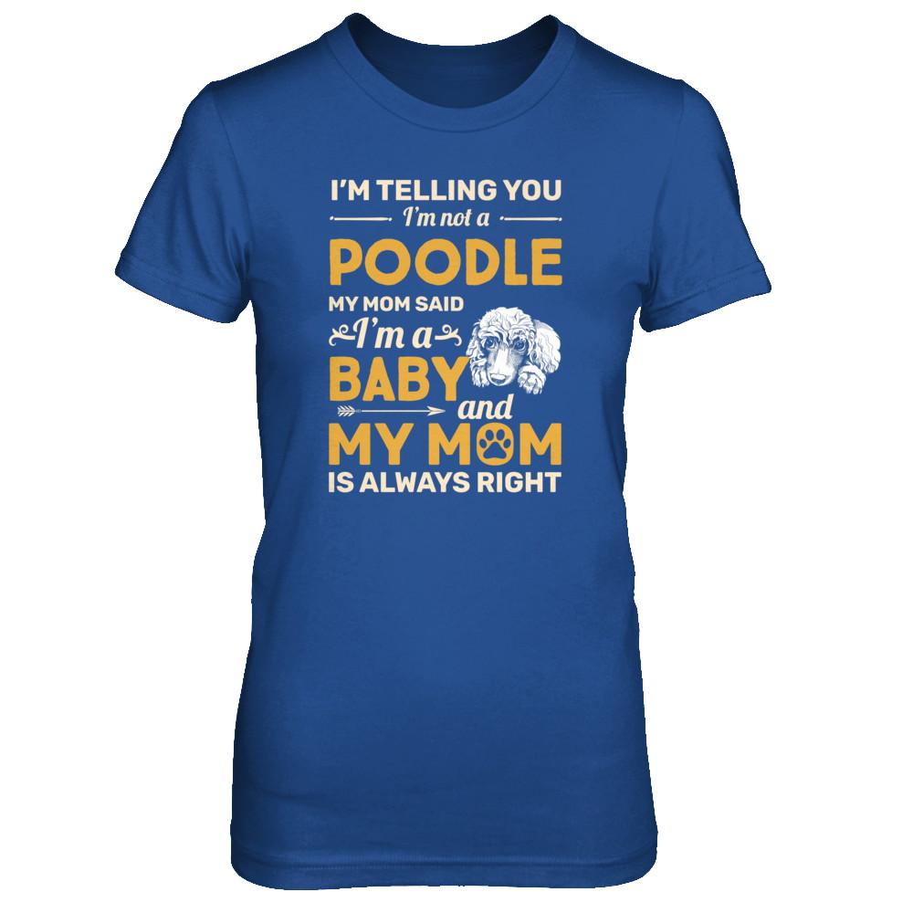 Poodle I'm Telling You I'm Not A Poodle My Mom Said-T-Shirt & Tank Top-Women's T-Shirt-Royal