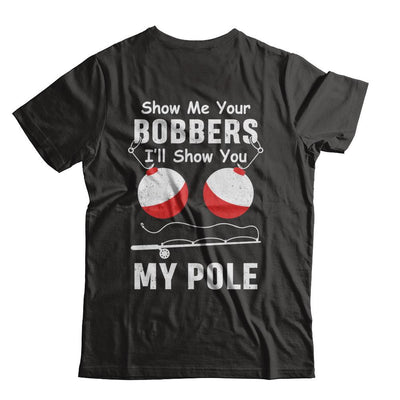 Show Me Your Bobbers I'll Show You My Pole Fishing-T-Shirt & Hoodie-Classic T-Shirt-Black
