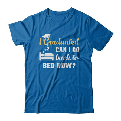 I Graduated Can I Go Back To Bed Now Graduation-T-Shirt & Hoodie-Classic T-Shirt-Royal