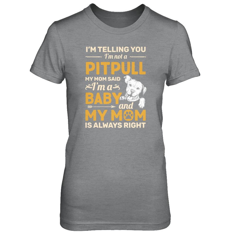Pit bull I'm Telling You I'm Not A Pit bull My Mom Said-T-Shirt & Tank Top-Women's T-Shirt-Sport Grey