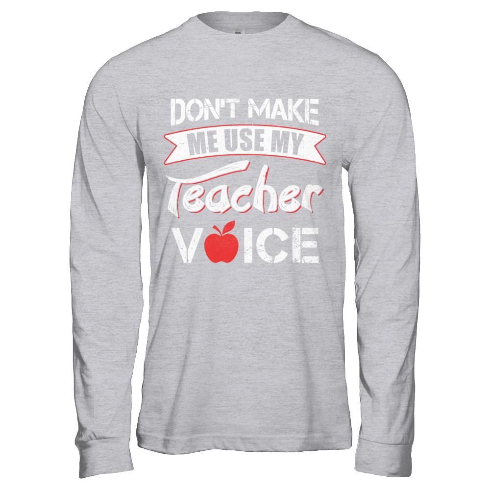 Don't Make Me Use My Teacher Voice-T-Shirt & Hoodie-Long Sleeve T-Shirt-Sport Grey