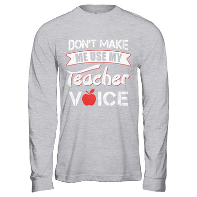 Don't Make Me Use My Teacher Voice-T-Shirt & Hoodie-Long Sleeve T-Shirt-Sport Grey