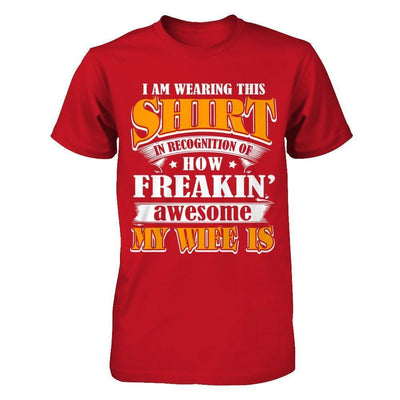 I'm Wearing This Shirt Freakin' Awesome My Wife Is-T-Shirt & Hoodie-Classic T-Shirt-Red