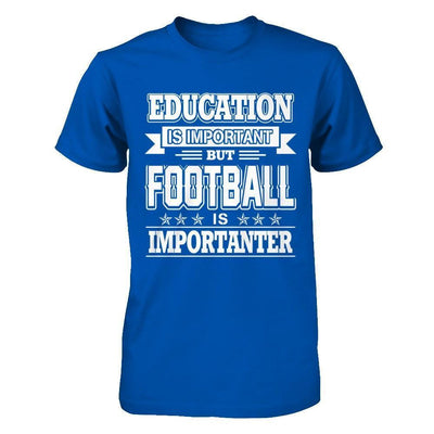 Education Is Important But Football Is Importanter-T-Shirt & Hoodie-