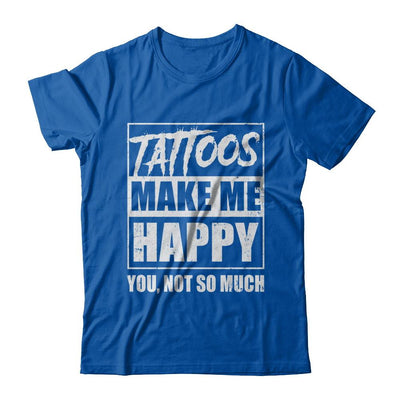 Tattoos Make Me Happy You Not So Much Tattooed-T-Shirt & Hoodie-Premium T-Shirt-Royal