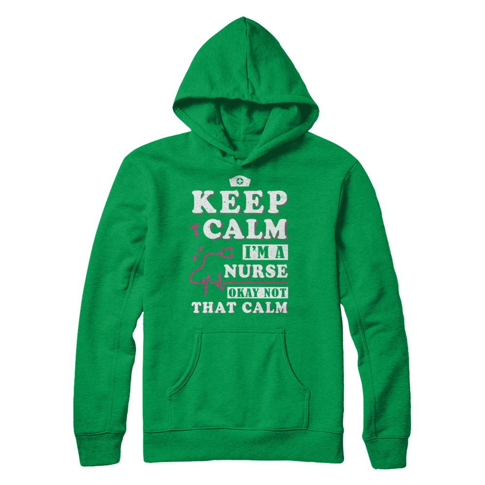 Keep Calm I'm A Nurse Okey Not That Calm Medical-T-Shirt & Hoodie-Pullover Hoodie-Irish Green