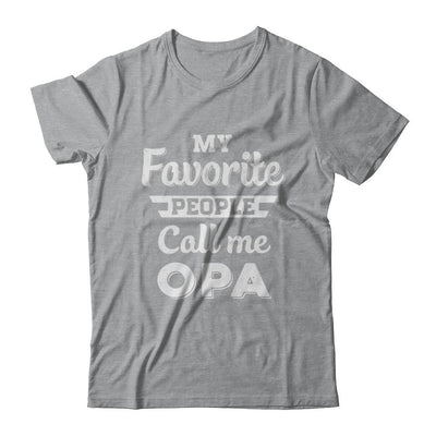 My Favorite People Call Me Opa Fathers Day Gift-T-Shirt & Hoodie-Classic T-Shirt-Sport Grey