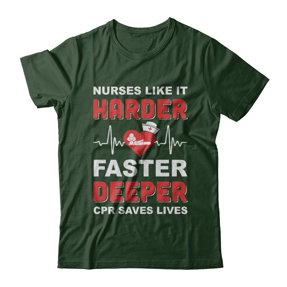 Nurses Like It Harder Faster Deeper CPR Saves Lives-T-Shirt & Hoodie-Classic T-Shirt-Forest Green