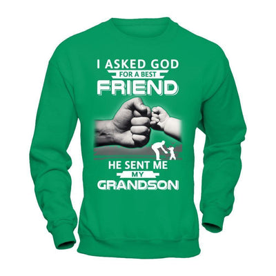 I Asked God For A Best Friend He Sent Me My Grandson-T-Shirt & Hoodie-Crewneck Sweatshirt-Irish Green