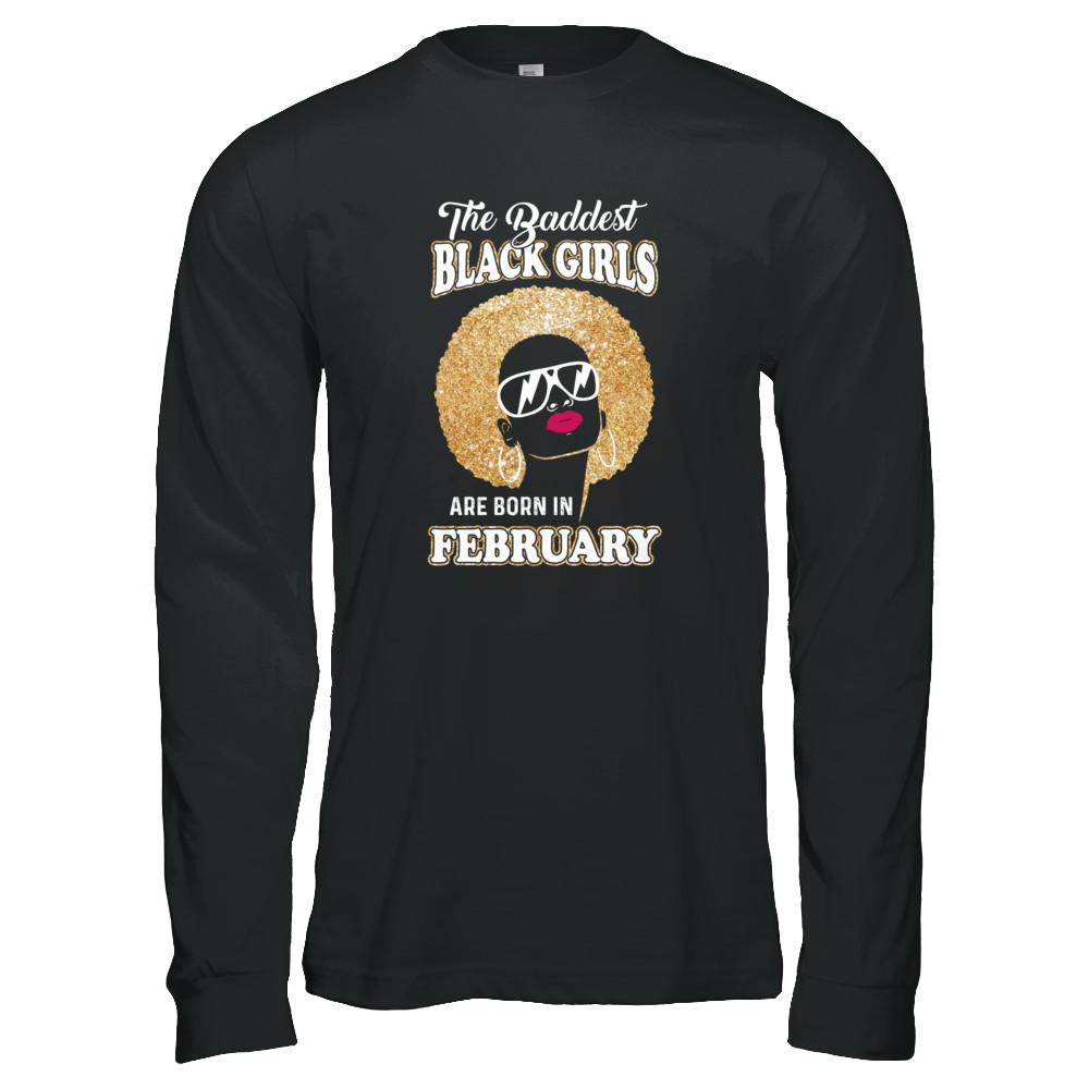 Baddest Black Girls Are Born In February Birthday-T-Shirt & Tank Top-Long Sleeve T-Shirt-Black