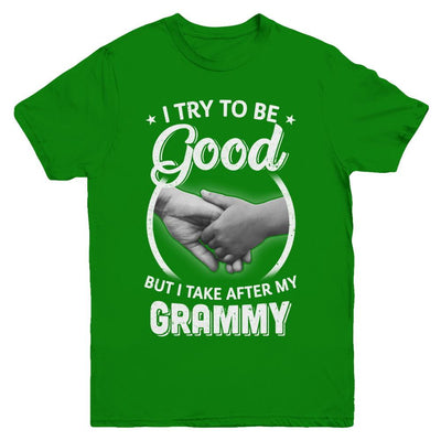 I Try To Be Good But I Take After My Grammy Toddler Kids Youth-Youth Shirt-Youth T-Shirt-Irish Green
