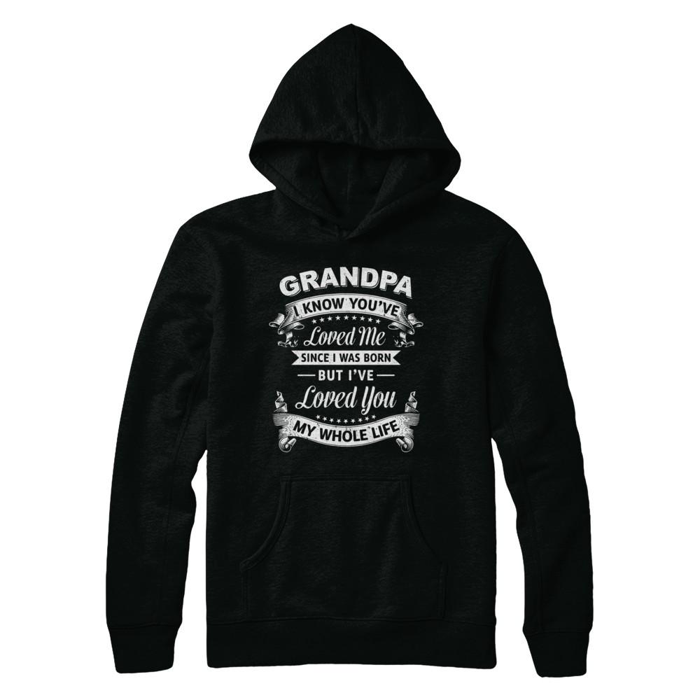 Grandpa I Know You Have Loved Me Since I Was Born-T-Shirt & Hoodie-Pullover Hoodie-Black