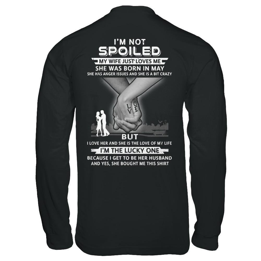 I Am A Not Spoiled My Wife Was Born In May Husband-T-Shirt & Hoodie-Long Sleeve T-Shirt-Black