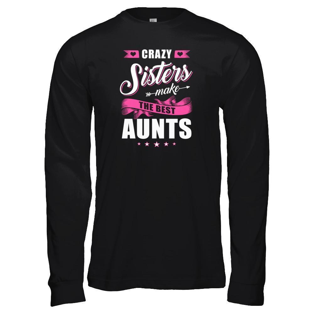 Crazy Sisters Make The Best Aunts-T-Shirt & Tank Top-Long Sleeve T-Shirt-Black
