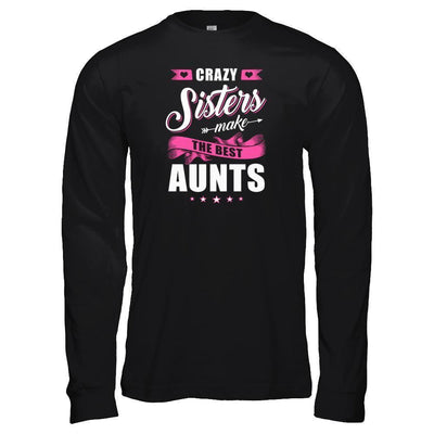 Crazy Sisters Make The Best Aunts-T-Shirt & Tank Top-Long Sleeve T-Shirt-Black