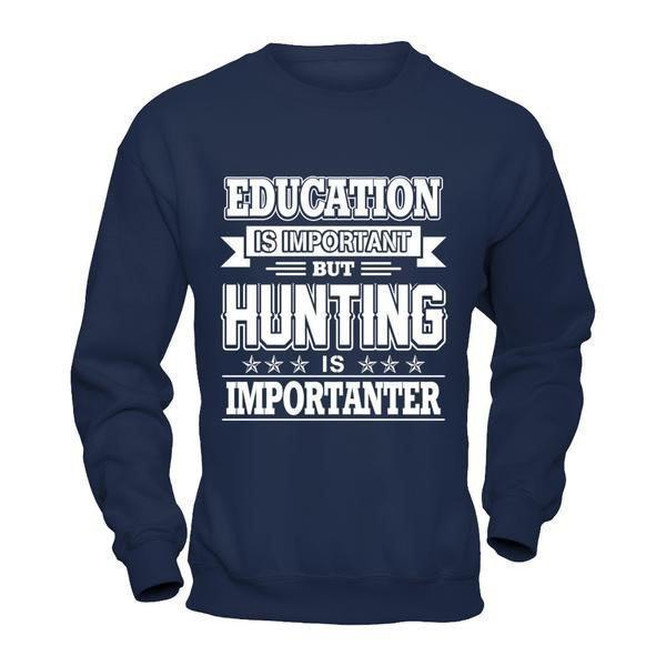 Education Is Important But Hunting Is Importanter-T-Shirt & Hoodie-