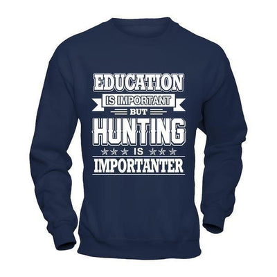 Education Is Important But Hunting Is Importanter-T-Shirt & Hoodie-Crewneck Sweatshirt-Navy