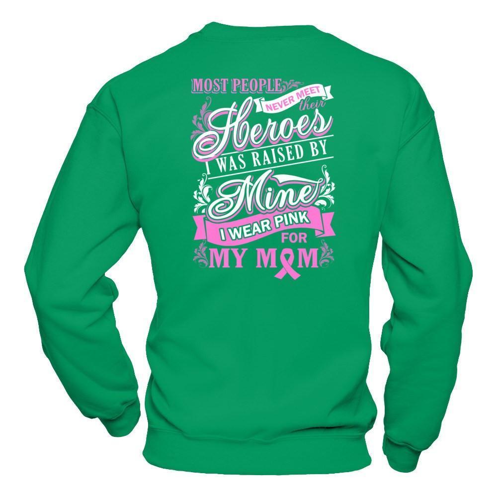 I Was Raised By Mine I Wear Pink For My Mom-T-Shirt & Hoodie-Crewneck Sweatshirt-Irish Green