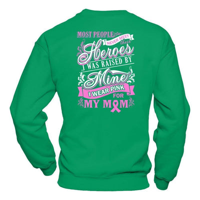 I Was Raised By Mine I Wear Pink For My Mom-T-Shirt & Hoodie-Crewneck Sweatshirt-Irish Green