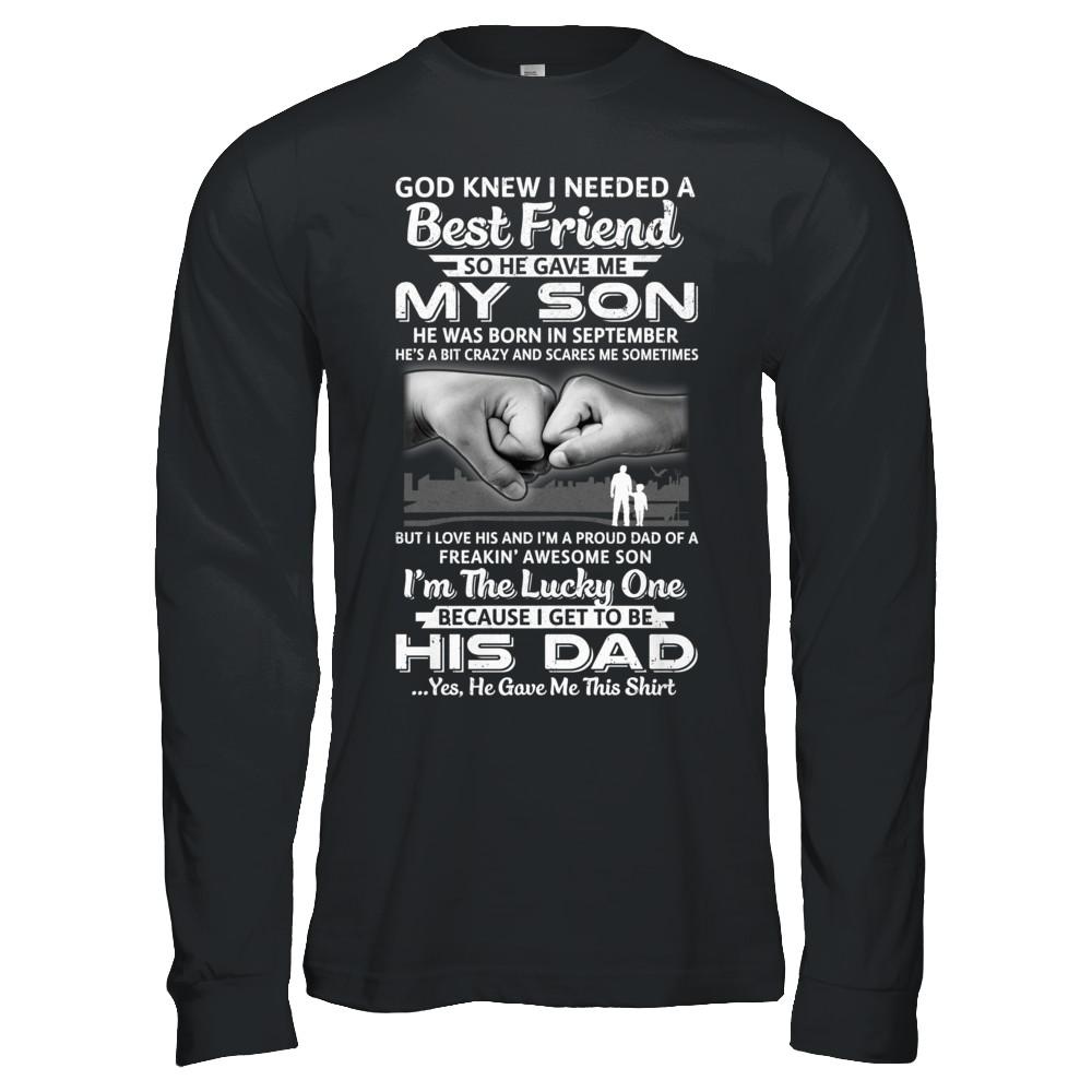 I Needed A Best Friend He Gave Me My Son September Dad-T-Shirt & Hoodie-Long Sleeve T-Shirt-Black