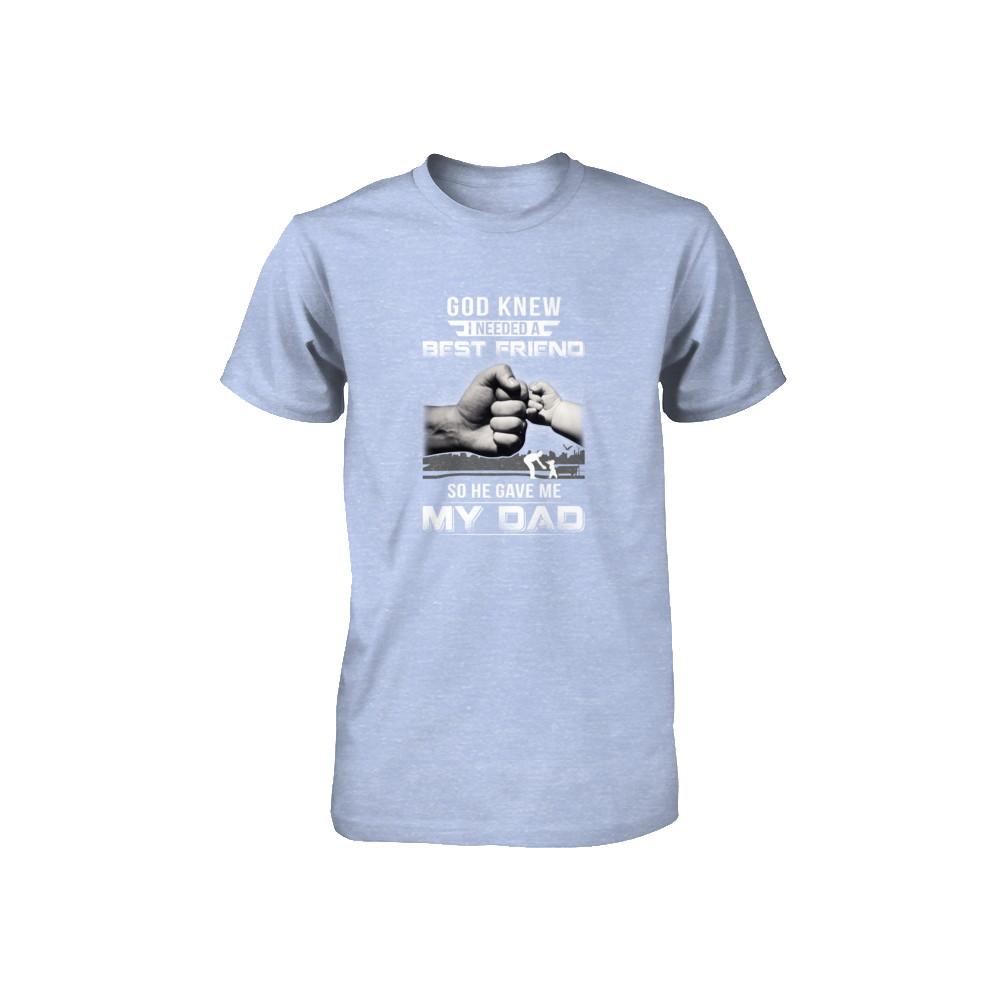 God Knew I Needed A Best Friend So He Gave Dad-Youth Shirt-Youth T-Shirt-Blue Triblend