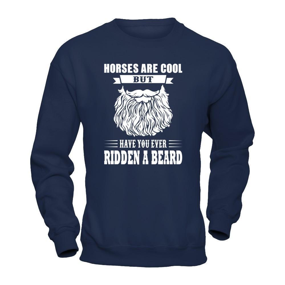 Horses Are Cool But Have You Ever Ridden A Beard-T-Shirt & Hoodie-Crewneck Sweatshirt-Navy