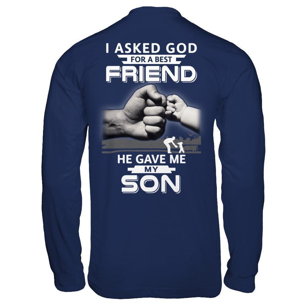 I Asked God For A Best Friend He Gave Me My Son-T-Shirt & Hoodie-Long Sleeve T-Shirt-Navy