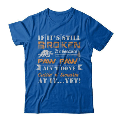 If It's Still Broken It's Because Paw Paw Ain't Done-T-Shirt & Hoodie-Premium T-Shirt-Royal