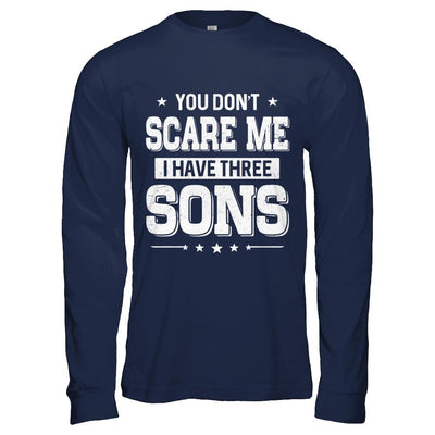 You Don't Scare Me I Have Three Sons Fathers Day-T-Shirt & Hoodie-Long Sleeve T-Shirt-Navy