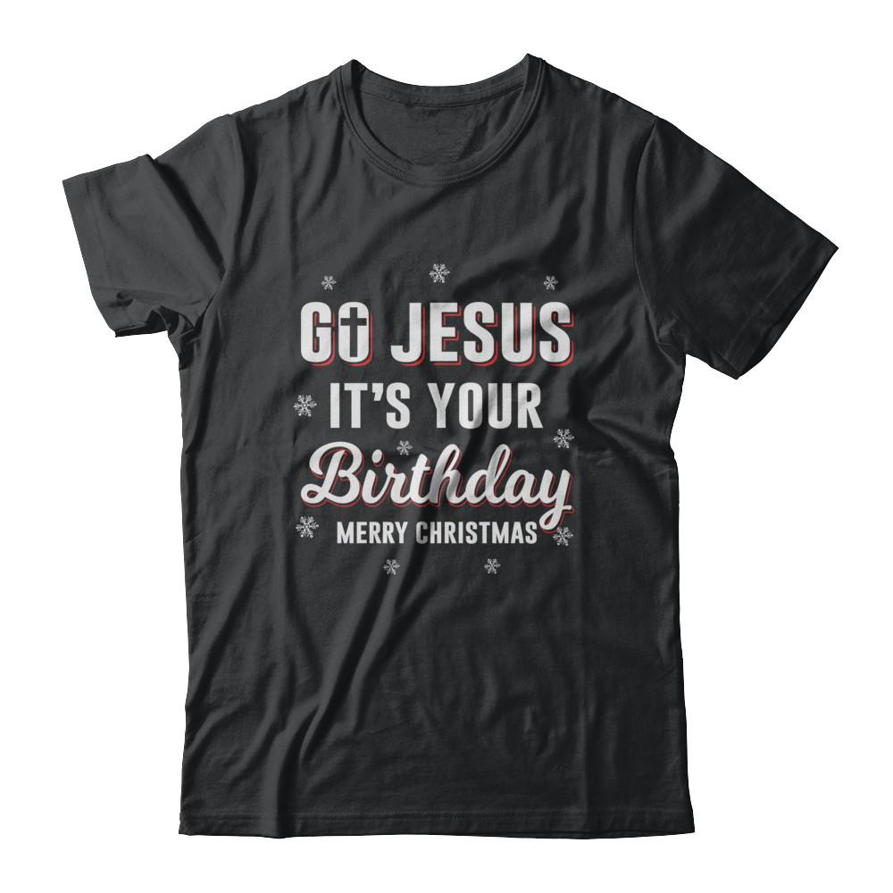 Go Jesus It's Your Birthday Christmas-T-Shirt & Sweatshirt-Classic T-Shirt-Black