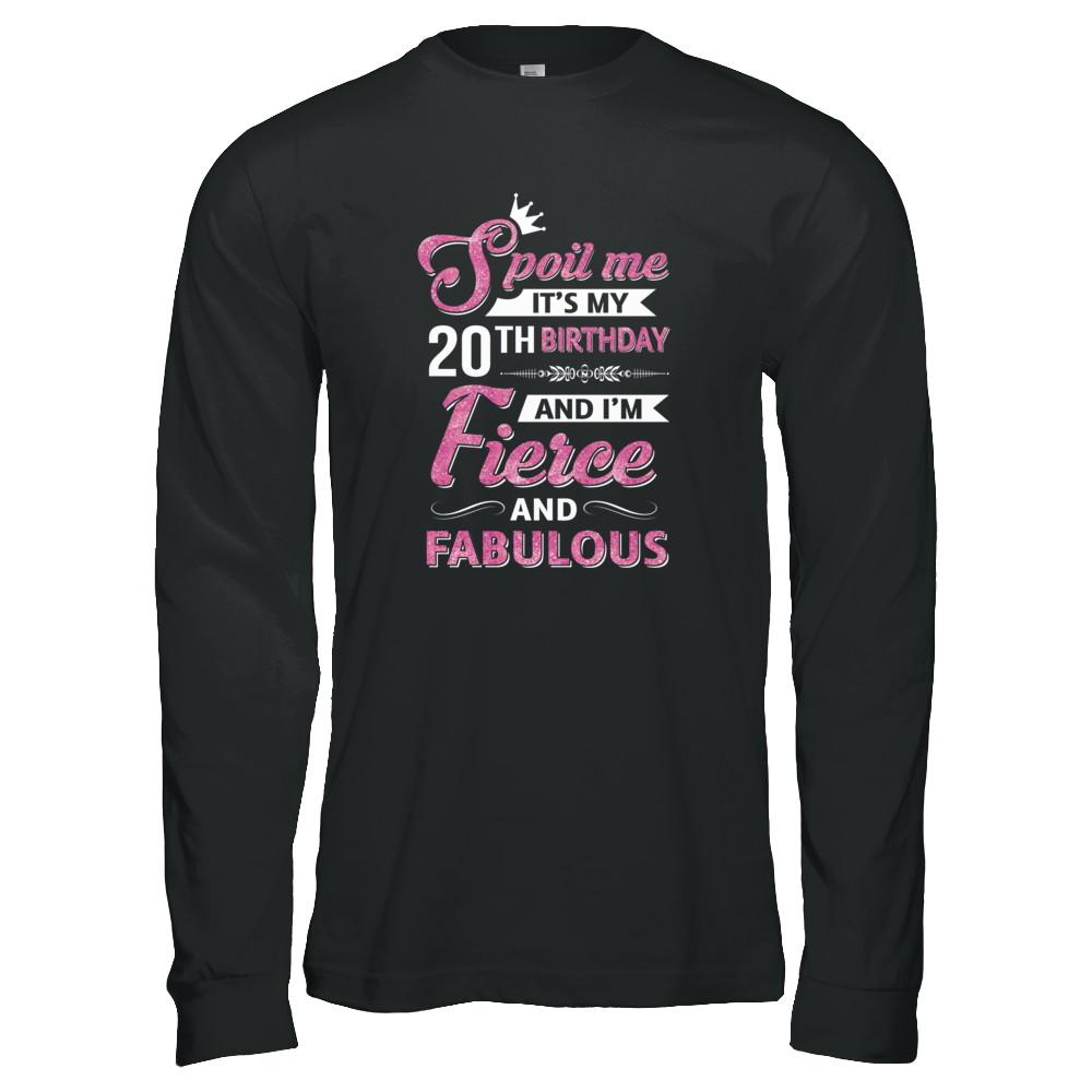 Spoil Me It's My 20Th Birthday And I'm Fierce And Fabulous-T-Shirt & Tank Top-Long Sleeve T-Shirt-Black