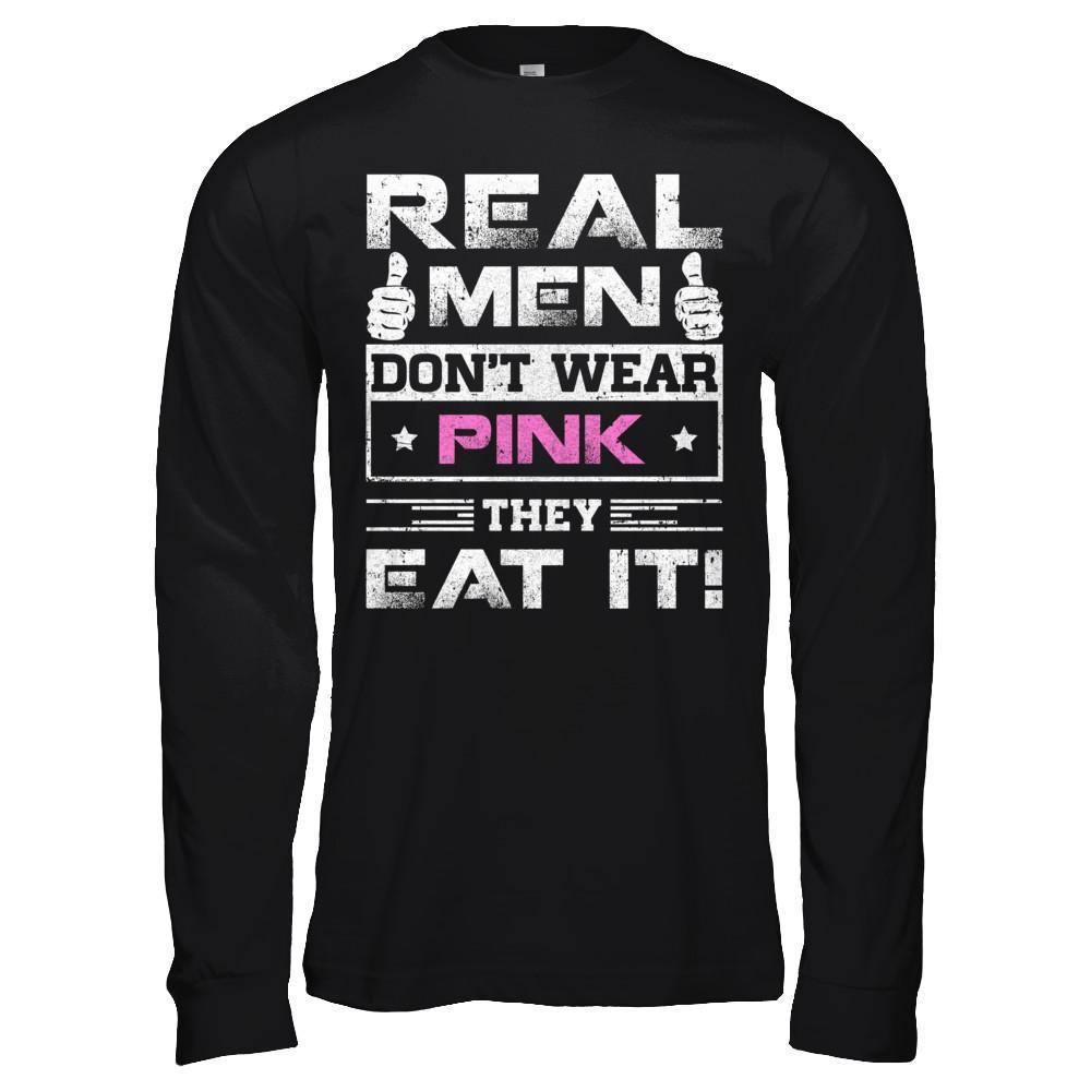 Real Men Don't Wear Pink They Eat It-T-Shirt & Hoodie-Long Sleeve T-Shirt-Black