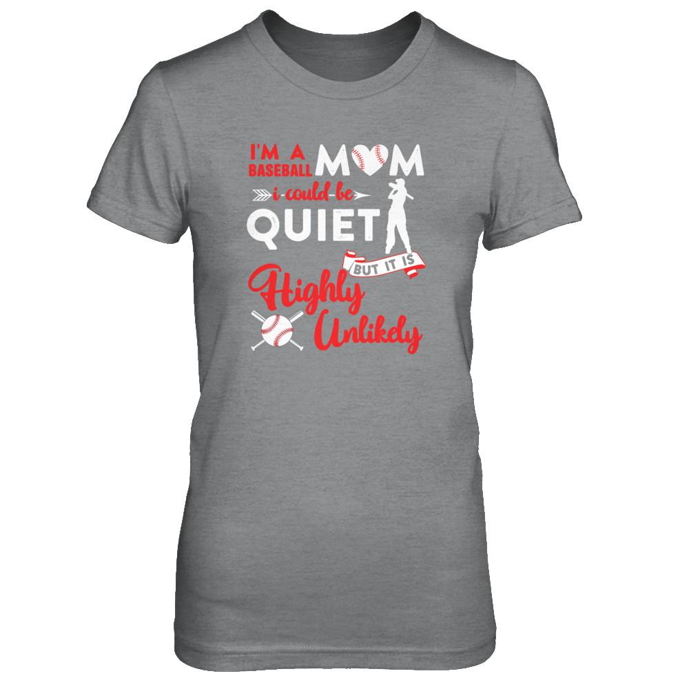 I'm A Baseball Mom I Could Be Quiet It Is Highly Unilkely-T-Shirt & Tank Top-Women's T-Shirt-Sport Grey