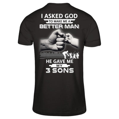 I Asked God To Make Me A Better Man He Gave Me My Three Sons-T-Shirt & Hoodie-Classic T-Shirt-Black
