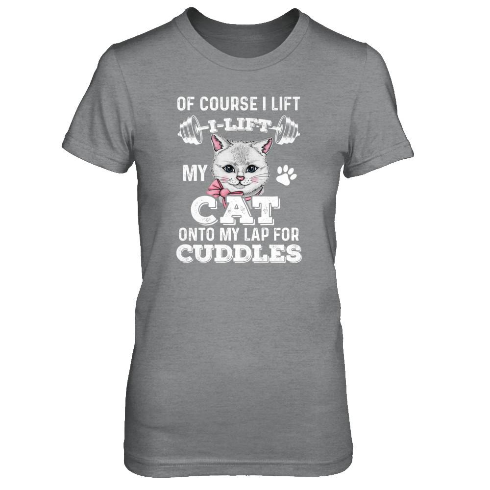 I Lift My Cat On To My Lap For Cuddles-T-Shirt & Tank Top-Women's T-Shirt-Sport Grey