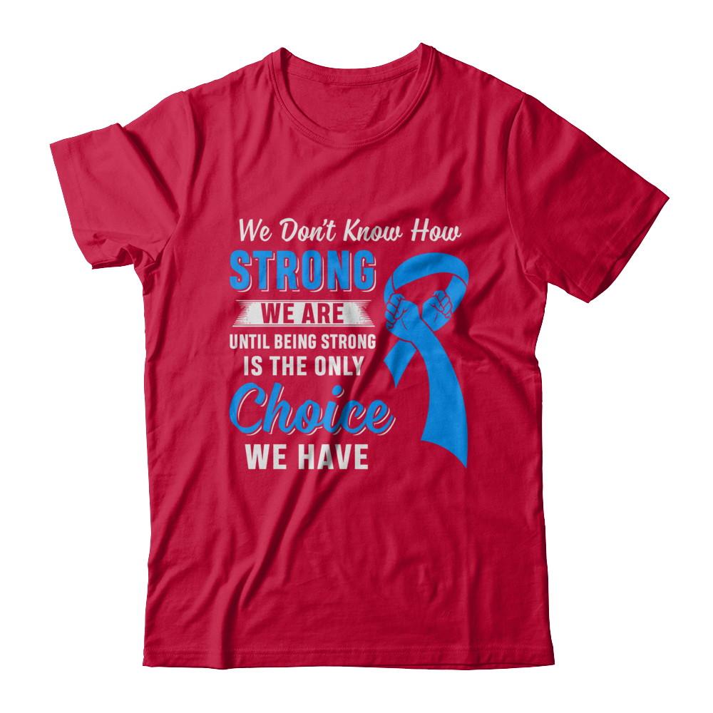 Being Strong Choice Prostate Colon Cancer Blue Awareness-T-Shirt & Hoodie-Classic T-Shirt-Red