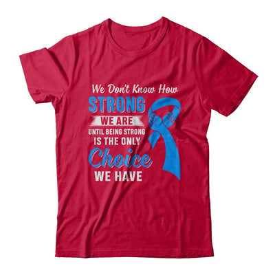 Being Strong Choice Prostate Colon Cancer Blue Awareness-T-Shirt & Hoodie-Classic T-Shirt-Red
