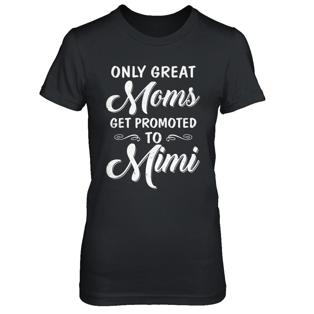 Only Great Moms Get Promoted To Mimi Mothers Day