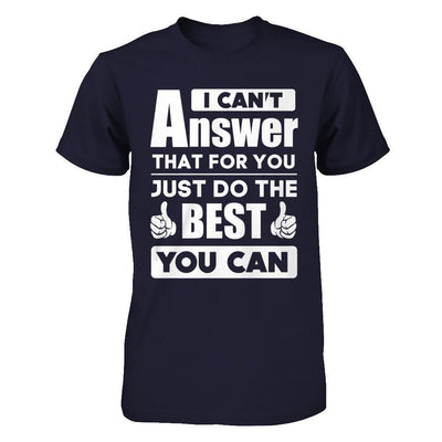 I Can't Answer That For You Just Do The Best You Can-T-Shirt & Hoodie-Premium T-Shirt-Midnight Navy