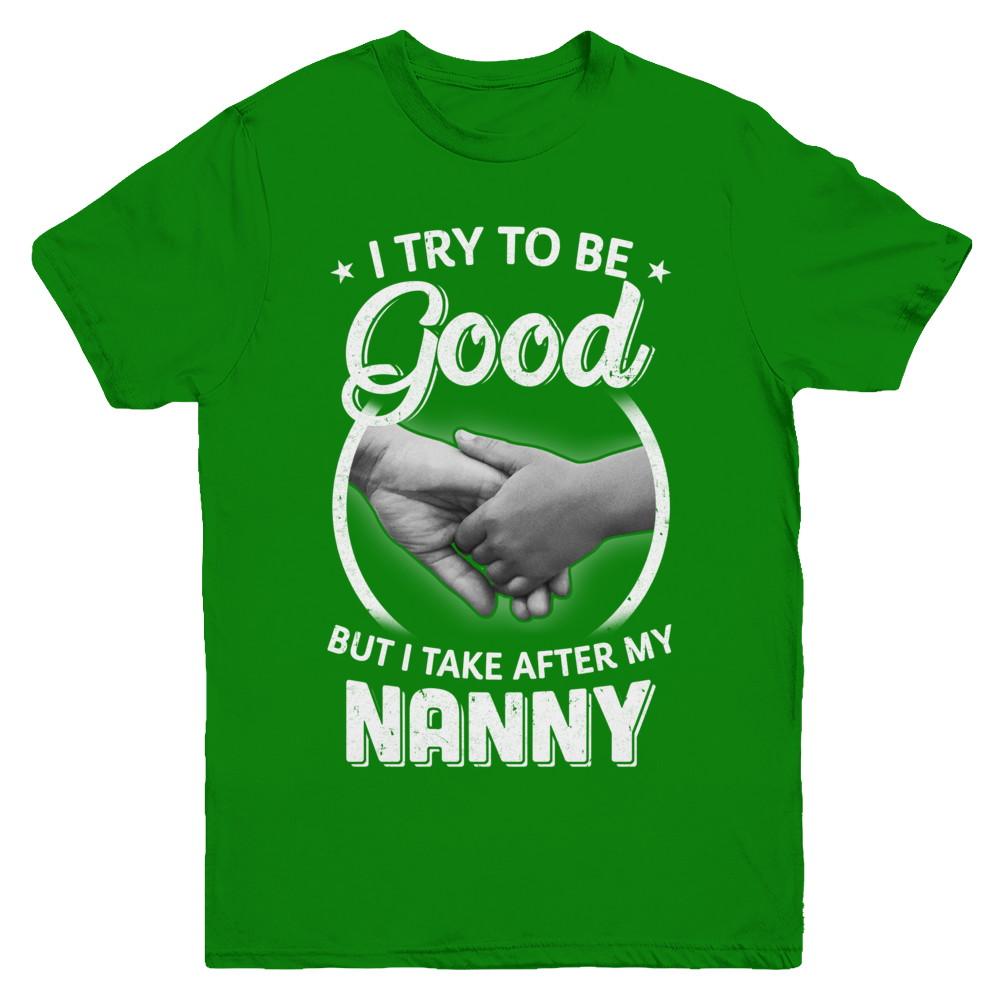 I Try To Be Good But I Take After My Nanny Toddler Kids Youth-Youth Shirt-Youth T-Shirt-Irish Green