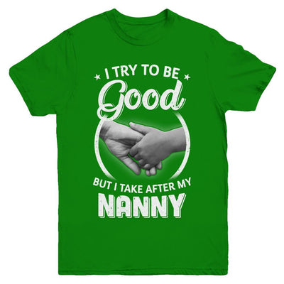 I Try To Be Good But I Take After My Nanny Toddler Kids Youth-Youth Shirt-Youth T-Shirt-Irish Green