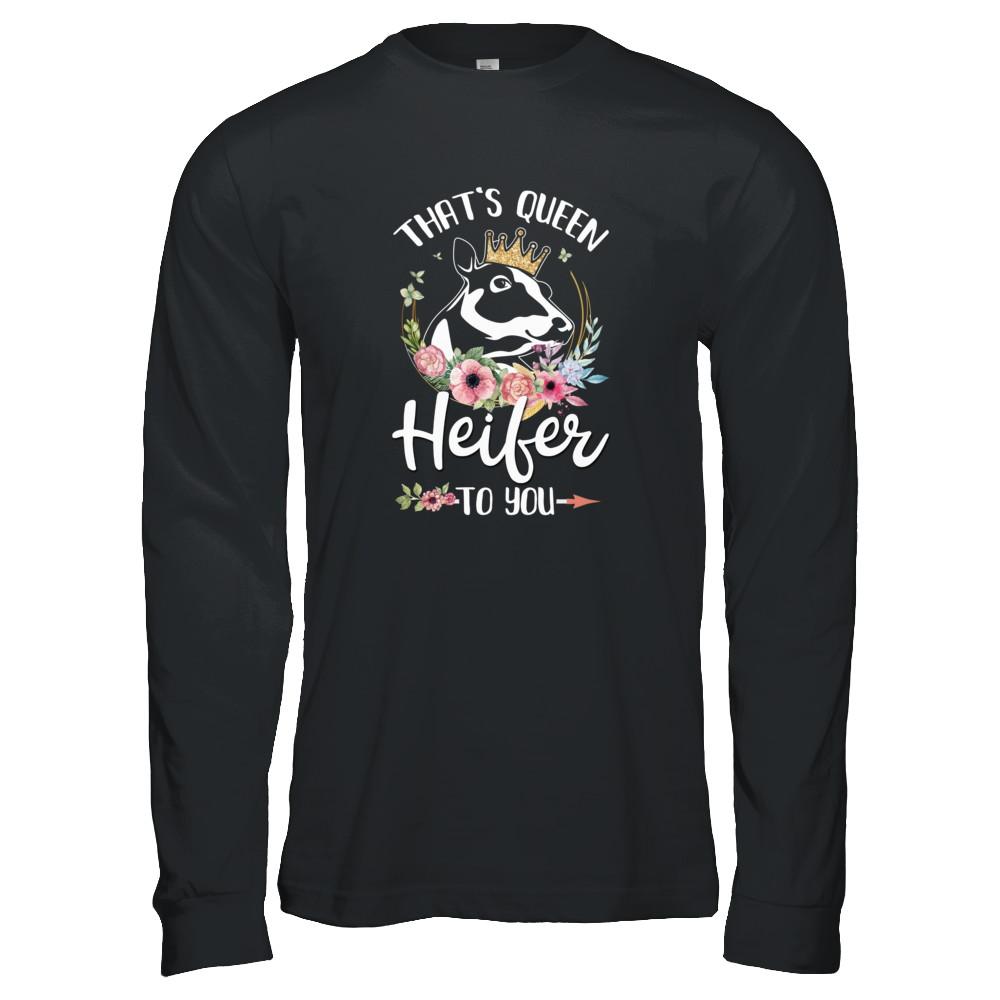 That's Queen Heifer To You Cow Farmers Life-T-Shirt & Tank Top-Long Sleeve T-Shirt-Black