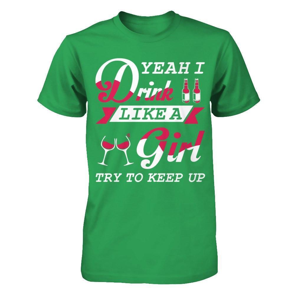 Yeah I Drink Like A Girl-T-Shirt & Hoodie-Premium T-Shirt-Kelly Green