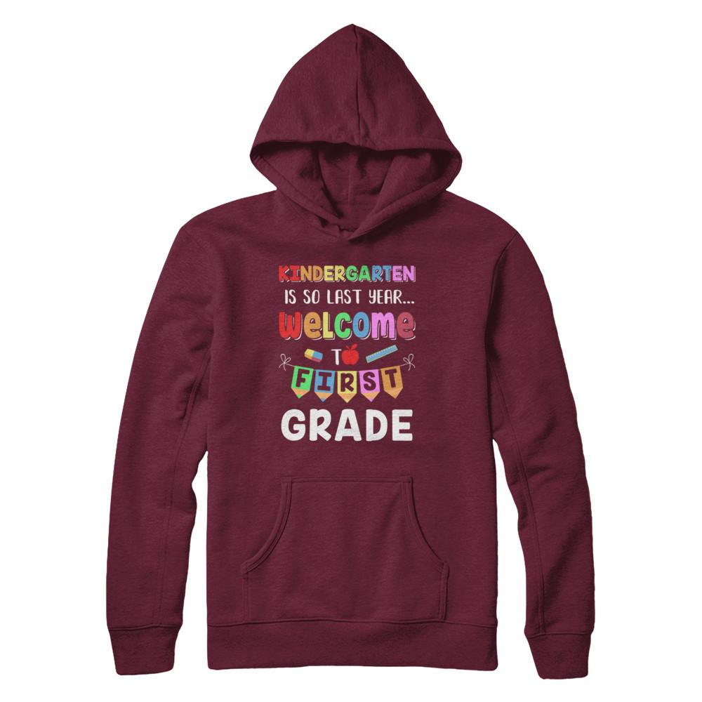 Kindergarten Is So Last Year Welcome To First Grade-T-Shirt & Hoodie-Pullover Hoodie-Maroon