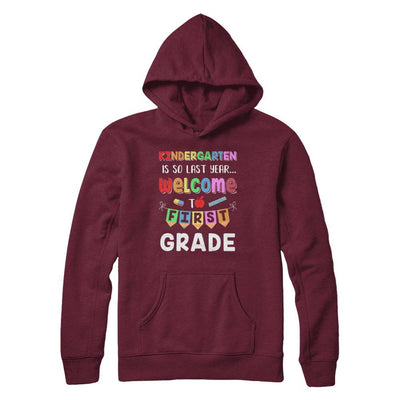 Kindergarten Is So Last Year Welcome To First Grade-T-Shirt & Hoodie-Pullover Hoodie-Maroon
