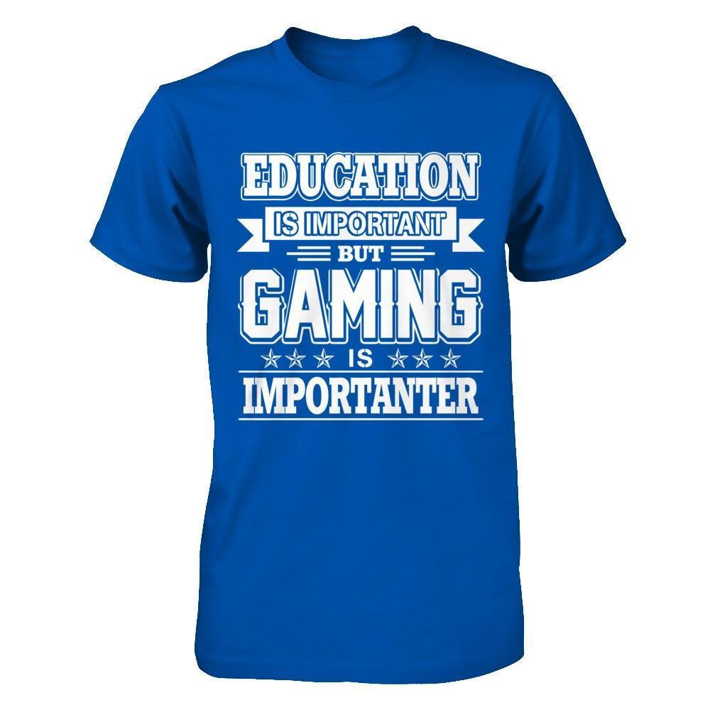Education Is Important But Gaming Is Importanter-T-Shirt & Hoodie-