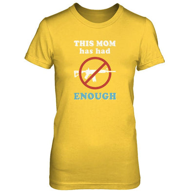 This Mom Has Had Enough Anti-Gun Gun Control-T-Shirt & Tank Top-Women's T-Shirt-Daisy