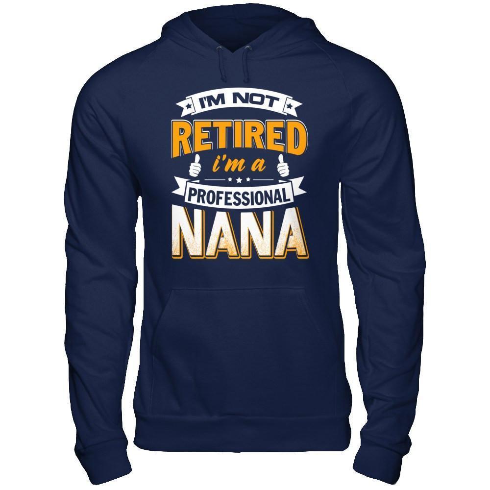 I'm Not Retired I'm A Professional Nana-T-Shirt & Hoodie-Pullover Hoodie-Navy